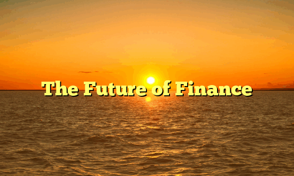 The Future of Finance The Future of Finance