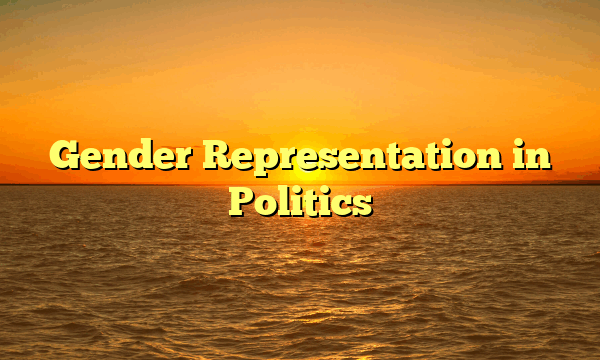 Gender Representation in Politics