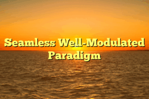 Seamless Well-Modulated Paradigm