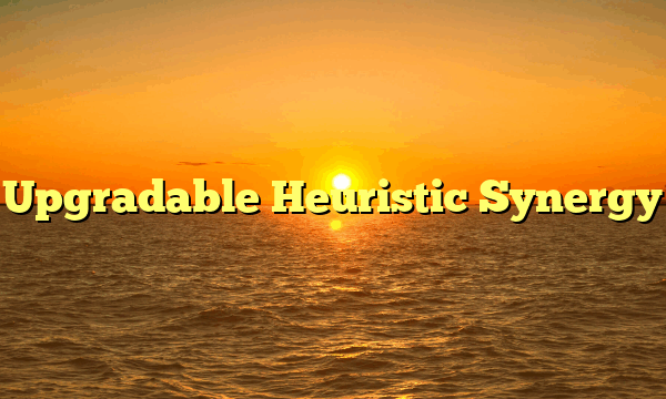 Upgradable Heuristic Synergy