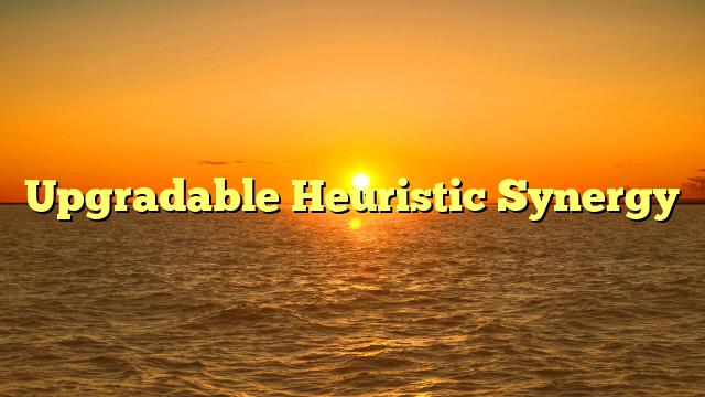 Upgradable Heuristic Synergy