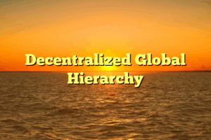 Decentralized Global Hierarchy
