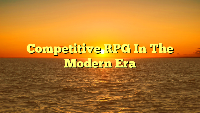 Competitive RPG In The Modern Era