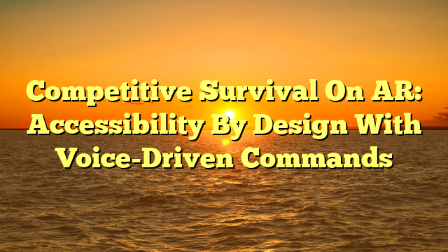 Competitive Survival On AR: Accessibility By Design With Voice-Driven Commands